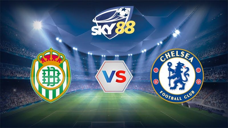 Dự đoán soi kèo Real Betis vs Chelsea 02h00 ngày 29/05/2025 – Conference League